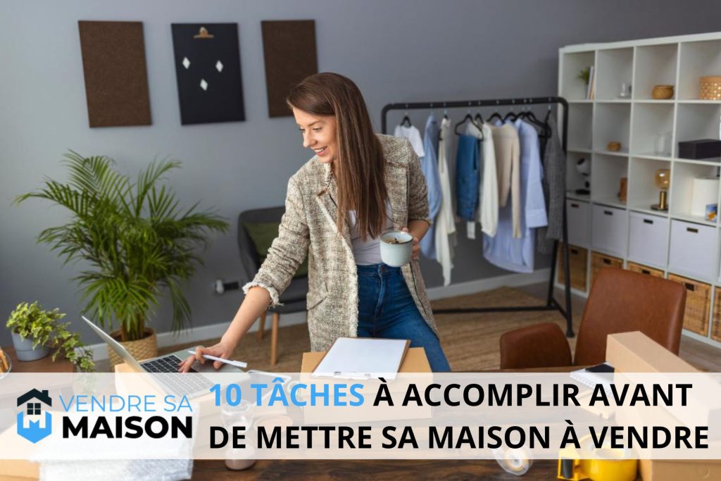 10 taches accomplir avant mettre maison vendre